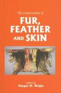 The Conservation of Fur, Feather and Skin: Seminar Organised by the Conservators of Ethnographic Artefacts at the Museum of London on 11 December 2000 edito da Archetype Publications