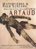 Watchfiends And Rack Screams di Antonin Artaud edito da Exact Change