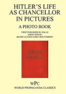 Hitler As Chancellor In Pictures - A Photo Book - First Published In 1936 As \'adolf Hitler - Bilder Aus Dem Leben Des Fuhrers\' edito da Foxley Books