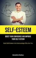 SELF-ESTEEM: BOOST YOUR CONFIDENCE AND I di BENEDICTE RADKAS edito da LIGHTNING SOURCE UK LTD