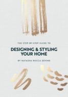 The Step-by-Step Guide to Designing and Styling your Home di Natasha Rocca Devine edito da LIGHTNING SOURCE INC