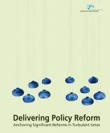 Delivering Policy Reform: Anchoring Significant Reforms in Turbulent Times edito da AUSTRALIAN NATL UNIV PR