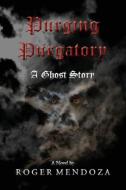 Purging Purgatory di Roger Mendoza edito da Romen Graphics
