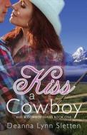Kiss a Cowboy (Kiss a Cowboy Series Book One) di Deanna Lynn Sletten edito da Deanna Lynn Sletten