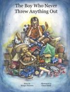 The Boy Who Never Threw Anything Out di Margie Peterson edito da LIGHTNING SOURCE INC