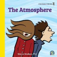 The Atmosphere di Rebecca Woodbury Ph. D. edito da Real Science-4-Kids