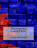 Phantastes: Large Print di George MacDonald edito da Createspace Independent Publishing Platform