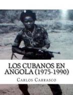 Los Cubanos En Angola (1975-1990) di Carlos Antonio Carrasco edito da Createspace Independent Publishing Platform