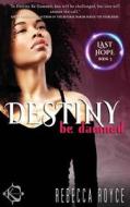 Destiny Be Damned di Rebecca Royce edito da Createspace Independent Publishing Platform
