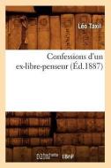 Confessions D'Un Ex-Libre-Penseur (Ed.1887) di Leo Taxil edito da Hachette Livre - Bnf