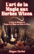 L'art de la Magie aux Herbes Wicca di Magus Herbst edito da Books on Demand