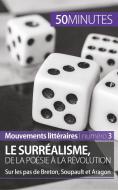 Ebook Le surréalisme, de la poésie à la révolution di Natacha Cerf, 50minutes edito da 50Minutes.fr