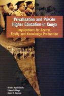 Privatisation and Private Higher Education in Kenya. Implications for Access, Equity and Knowledge Production di Ibrahim Ogachi Oanda, Fatuma N. Chege, Daniel M. Wesonga edito da Codesria