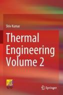 Thermal Engineering Volume 2 di Shiv Kumar edito da Springer International Publishing