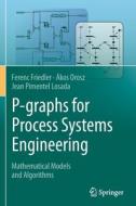 P-graphs for Process Systems Engineering di Ferenc Friedler, Jean Pimentel Losada, Ákos Orosz edito da Springer International Publishing
