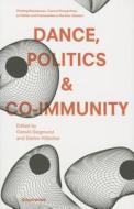 Dance, Politics & Co-immunity di Gerald Seigmund, Stefan Holscher edito da Diaphanes Ag