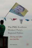 The PKK-Kurdistan's Workers Party's Regional Politics di Ali Balci edito da Springer-Verlag GmbH