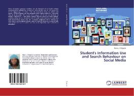 Student's Information Use and Search Behaviour on Social Media di Kemi J. Olayemi edito da LAP Lambert Academic Publishing