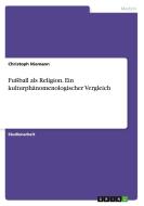 Fußball als Religion. Ein kulturphänomenologischer Vergleich di Christoph Niemann edito da GRIN Verlag