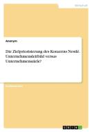 Die Zielpriorisierung des Konzerns Nestlé. Unternehmensleitbild versus Unternehmensziele? di Anonym edito da GRIN Verlag
