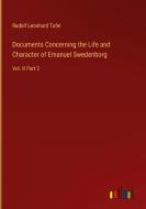 Documents Concerning the Life and Character of Emanuel Swedenborg di Rudolf Leonhard Tafel edito da Outlook Verlag