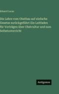 Die Lehre vom Obstbau auf einfache Gesetze zurückgeführt Ein Leitfaden für Vorträgen über Obstcultur und zum Selbstunterricht di Eduard Lucas edito da Antigonos Verlag