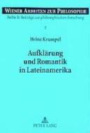 Aufklärung und Romantik in Lateinamerika di Heinz Krumpel edito da Lang, Peter GmbH
