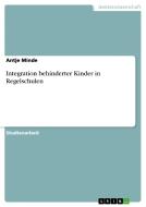 Integration behinderter Kinder in Regelschulen di Antje Minde edito da GRIN Publishing