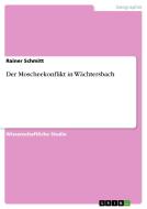 Der Moscheekonflikt In Wachtersbach di Rainer Schmitt edito da Grin Publishing