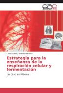 Estrategia para la enseñanza de la respiración celular y fermentación di Carlos Cortés, Brenda Martínez edito da EAE