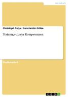 Training sozialer Kompetenzen di Constantin Götze, Christoph Tatje edito da GRIN Verlag