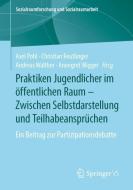 Praktiken Jugendlicher im öffentlichen Raum - Zwischen Selbstdarstellung und Teilhabeansprüchen edito da Springer-Verlag GmbH