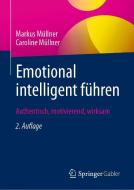 Emotional intelligent führen di Markus Müllner, Caroline Müllner edito da Springer-Verlag GmbH