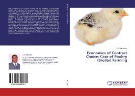 Economics of Contract Choice: Case of Poultry (Broiler) Farming di S. S. Kalamkar edito da LAP Lambert Academic Publishing