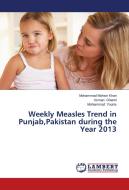 Weekly Measles Trend in Punjab,Pakistan during the Year 2013 di Mohammad Mohsin Khan, Usman Ghanni, Mohammad Younis edito da LAP Lambert Academic Publishing