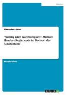 "Süchtig nach Wahrhaftigkeit". Michael Hanekes Regiepraxis im Kontext des Autorenfilms di Alexander Löwen edito da GRIN Verlag