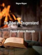 Die Bibel Im Zeugenstand di Rajaa Wagner, Michael Wagner edito da Books On Demand
