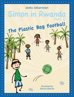 Simon in Rwanda - The Plastic Bag Football di Jesko Johannsen edito da Books on Demand