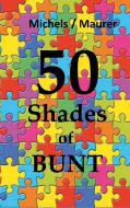 50 Shades of Bunt di Marion Maurer, Markus Michels edito da Books on Demand