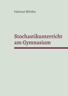 Stochastikunterricht am Gymnasium di Helmut Wirths edito da Books on Demand