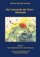 Die Leonardo da Vinci - Methode Band II di Markus Michael Sommer edito da Books on Demand