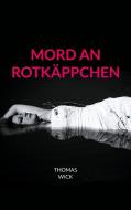 Mord an Rotkäppchen di Thomas Wick edito da Books on Demand
