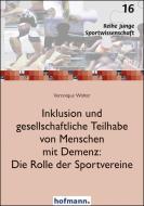 Inklusion und gesellschaftliche Teilhabe von Menschen mit Demenz: Die Rolle der Sportvereine di Veronique Wolter edito da Hofmann GmbH & Co. KG