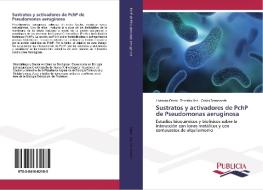 Sustratos y activadores de PchP de Pseudomonas aeruginosa di Lisandro Otero, Teresita Lisa, Carlos Domenech edito da PUBLICIA