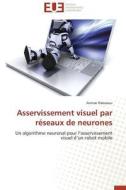 Asservissement visuel par réseaux de neurones di Ammar Rabaaoui edito da Editions universitaires europeennes EUE