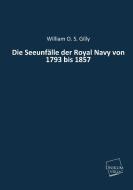 Die Seeunfälle der Royal Navy von 1793 bis 1857 di William O. S. Gilly edito da UNIKUM