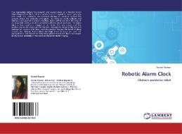 Robotic Alarm Clock di Komal Rizwan edito da LAP Lambert Academic Publishing
