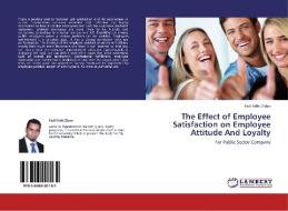 The Effect of Employee Satisfaction on Employee Attitude And Loyalty di Fadi Fathi Zidan edito da LAP Lambert Academic Publishing