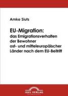 EU-Migration: das Emigrationsverhalten der Bewohner ost- und mitteleuropäischer Länder nach dem EU-Beitritt di Amke Siuts edito da Igel Verlag