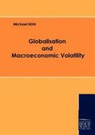Globalisation and Macroeconomic Volatility di Michael Böhl edito da Europäischer Hochschulverlag